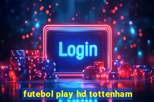 futebol play hd tottenham